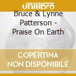 Bruce & Lynne Patterson - Praise On Earth cd