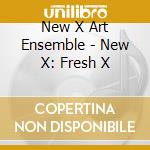 New X Art Ensemble - New X: Fresh X cd
