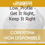 Low_Profile - Get It Right, Keep It Right