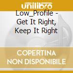 Low_Profile - Get It Right, Keep It Right cd