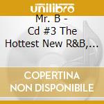 Mr. B - Cd #3 The Hottest New R&B, Swing, And Soul Innovation. cd