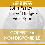 John Farley - Times' Bridge - First Span cd