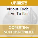 Vicious Cycle - Live To Ride