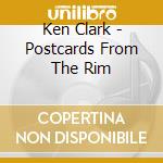 Ken Clark - Postcards From The Rim cd