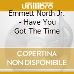 Emmett North Jr. - Have You Got The Time cd