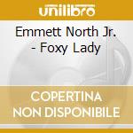 Emmett North Jr. - Foxy Lady cd