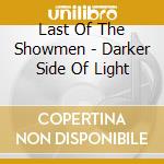 Last Of The Showmen - Darker Side Of Light cd