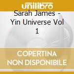 Sarah James - Yin Universe Vol 1 cd