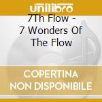 7Th Flow - 7 Wonders Of The Flow cd