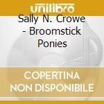 Sally N. Crowe - Broomstick Ponies cd