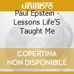 Paul Epstein - Lessons Life'S Taught Me cd