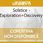 Solstice - Exploration=Discovery cd musicale di Solstice