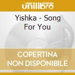 Yishka - Song For You cd musicale di Yishka