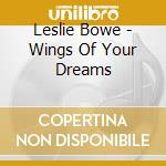 Leslie Bowe - Wings Of Your Dreams cd