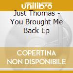 Just Thomas - You Brought Me Back Ep cd