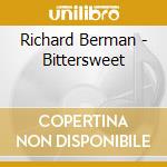 Richard Berman - Bittersweet cd musicale di Richard Berman