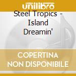 Steel Tropics - Island Dreamin' cd