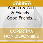 Wanda & Zach & Friends - Good Friends Forever cd