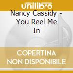 Nancy Cassidy - You Reel Me In cd