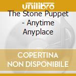 The Stone Puppet - Anytime Anyplace cd