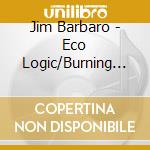 Jim Barbaro - Eco Logic/Burning Blue cd
