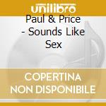 Paul & Price - Sounds Like Sex cd