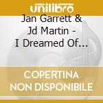 Jan Garrett & Jd Martin - I Dreamed Of Rain cd