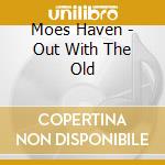 Moes Haven - Out With The Old cd musicale di Moes Haven