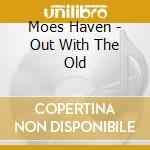 Moes Haven - Out With The Old cd
