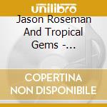 Jason Roseman And Tropical Gems - International Gems cd musicale di Jason Roseman And Tropical Gems