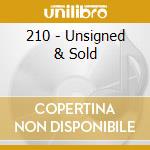 210 - Unsigned & Sold cd musicale di 210