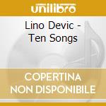 Lino Devic - Ten Songs cd