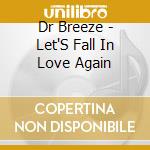 Dr Breeze - Let'S Fall In Love Again cd musicale di Dr Breeze