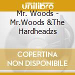 Mr. Woods - Mr.Woods &The Hardheadzs cd