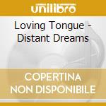 Loving Tongue - Distant Dreams cd musicale di Loving Tongue