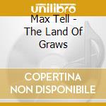 Max Tell - The Land Of Graws cd musicale di Max Tell