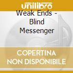 Weak Ends - Blind Messenger cd