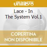 Lace - In The System Vol.1 cd musicale di Lace