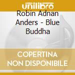 Robin Adnan Anders - Blue Buddha cd musicale di Robin Adnan Anders