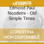 Edmond Paul Nicodemi - Old Simple Times cd