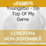 Youngjirbo - On Top Of My Game cd