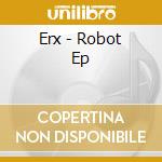 Erx - Robot Ep cd