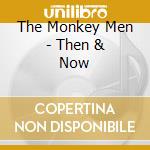 The Monkey Men - Then & Now cd