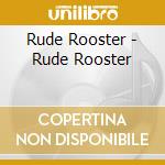 Rude Rooster - Rude Rooster cd