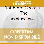 Not From Georgia - The Fayetteville Sessions cd