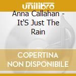 Anna Callahan - It'S Just The Rain cd