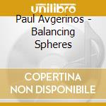 Paul Avgerinos - Balancing Spheres cd musicale di Paul Avgerinos