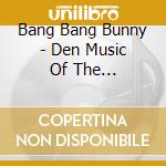 Bang Bang Bunny - Den Music Of The Chupacabra cd