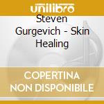Steven Gurgevich - Skin Healing cd