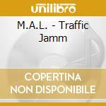M.A.L. - Traffic Jamm cd musicale di M.A.L.
